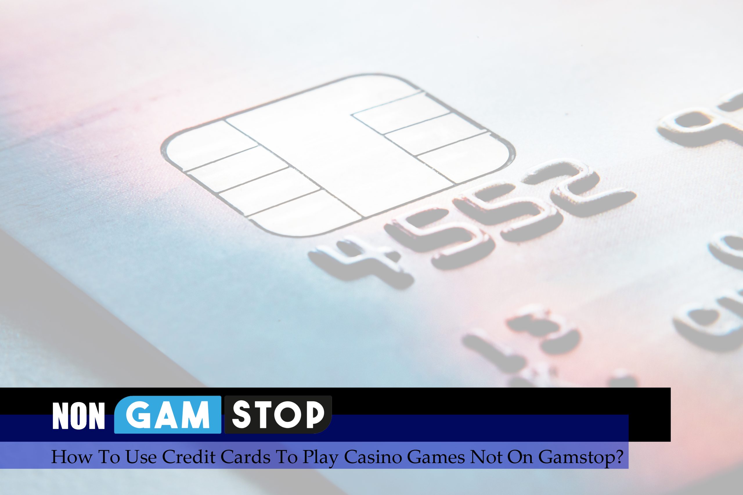 How To Use Credit Cards To Play Casino Games Not On Gamstop?